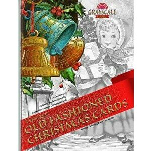 VINTAGE OLD FASHIONED CHRISTMAS CARDS Vintage coloring book for adults. A Christmas Coloring Book Inspired By Authentic Vintage Christmas Cards: Color imagine