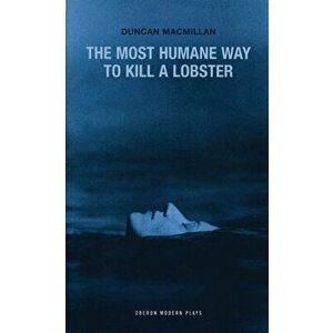 Most Humane Way to Kill a Lobster, Paperback - Duncan MacMillan imagine