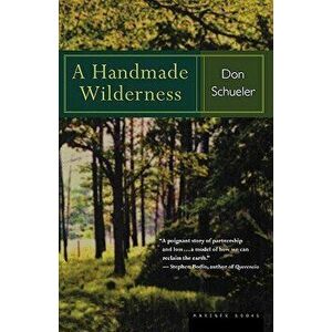 A Handmade Wilderness, Paperback - Donald G. Schueler imagine