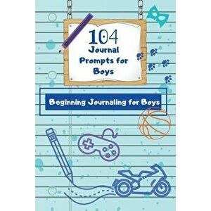 104 Journal Prompts for Boys Beginning Journaling for Boys, Paperback - Dawnis Edge imagine