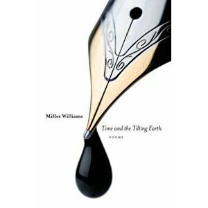 Time and the Tilting Earth, Paperback - Miller Williams imagine