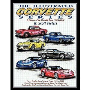 The Illustrated Corvette Series: A History of the Corvette from 1953-2010, Paperback - K. Scott Teeters imagine