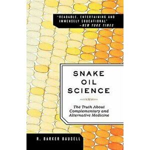 Snake Oil Science: The Truth about Complementary and Alternative Medicine, Paperback - R. Barker Bausell Ph. D. imagine