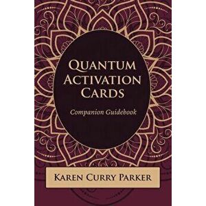 Quantum Activation Cards Companion Guidebook: Companion Guidebook, Paperback - Karen Curry Parker imagine
