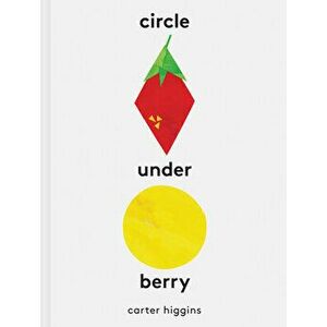 Circle Under Berry, Hardcover - Carter Higgins imagine