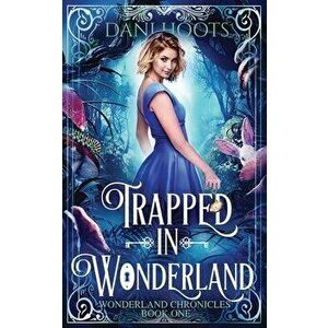 Trapped in Wonderland, Paperback - Dani Hoots imagine