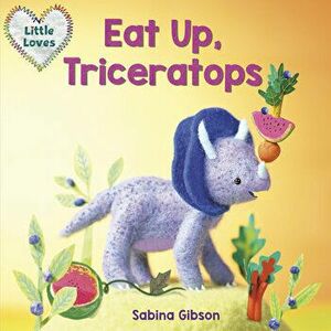 Eat Up, Triceratops (Little Loves), Board book - Sabina Gibson imagine