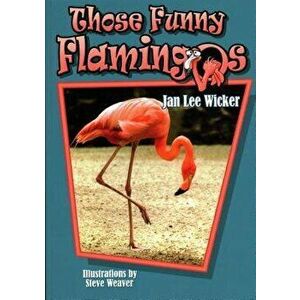 Those Funny Flamingos, Paperback - Jan Lee Wicker imagine