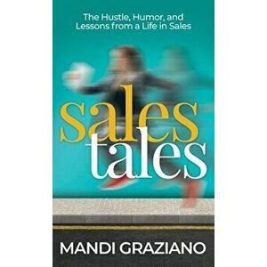 Sales Tales: The Hustle, Humor, and Lessons From A Life in Sales, Hardcover - Mandi Graziano imagine