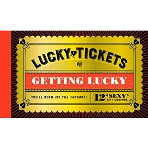 Lucky Tickets for Getting Lucky: 12 Sexy Gift Coupons, Paperback - *** imagine