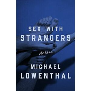 Sex with Strangers, Paperback - Michael Lowenthal imagine