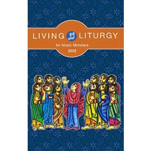 Living Liturgy(tm) for Music Ministers: Year C (2022), Paperback - Stephanie Deprez imagine