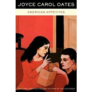American Appetites, Paperback - Joyce Carol Oates imagine