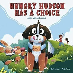 Hungry Hudson Has a Choice, Paperback - Leslie Mitchell Assini imagine