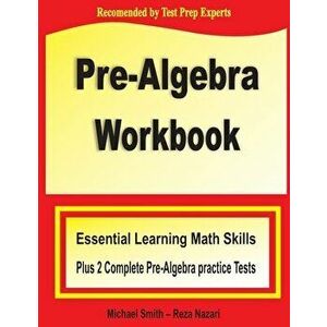 Pre-Algebra Workbook: Essential Learning Math Skills Plus Two Pre-Algebra Practice Tests, Paperback - Michael Smith imagine