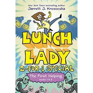 The First Helping (Lunch Lady Books 1 & 2): The Cyborg Substitute and the League of Librarians, Hardcover - Jarrett J. Krosoczka imagine