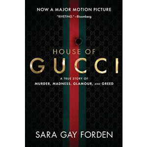 The House of Gucci [Movie Tie-In]: A True Story of Murder, Madness, Glamour, and Greed, Paperback - Sara Gay Forden imagine