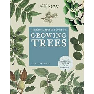 The Kew Gardener's Guide to Growing Trees: The Art and Science to Grow with Confidence, Hardcover - *** imagine