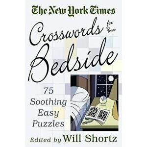 The New York Times Crosswords for Your Bedside: 75 Soothing, Easy Puzzles, Paperback - *** imagine