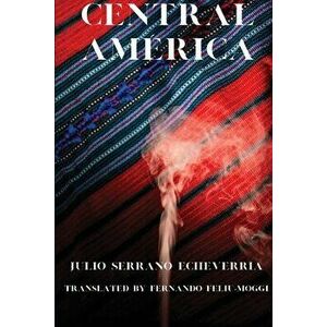Central América, Paperback - Julio Echeverría imagine