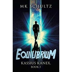 Equilibrium: Kassius Kanex, Book 3, Paperback - Mk Schultz imagine