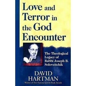 Love and Terror in the God Encounter: The Theological Legacy of Rabbi Joseph B. Soloveitchik, Paperback - David Hartman imagine