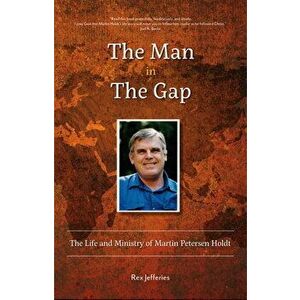 The Man in the Gap: The Life and Ministry of Martin Petersen Holdt, Paperback - Rex Jefferies imagine