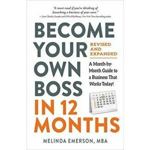 Become Your Own Boss in 12 Months, Revised and Expanded: A Month-By-Month Guide to a Business That Works Today! - Melinda Emerson imagine