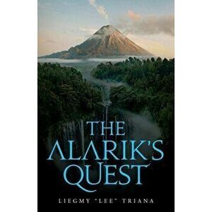 The Alarik's Quest, Paperback - Liegmy Lee Triana imagine