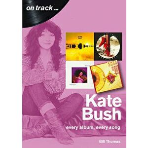 Kate Bush: Every Album, Every Song, Paperback - Bill Thomas imagine