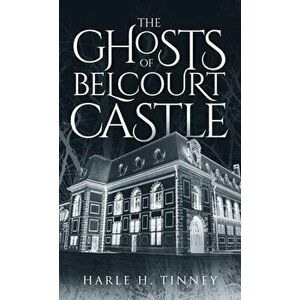 The Ghosts Of Belcourt Castle, Hardcover - Harle H. Tinney imagine