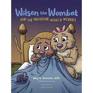 Wilson the Wombat and the Nighttime What-If Worries: A therapeutic book and a fun story to help support anxious and worried kids at bedtime. Written b imagine