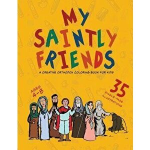 My Saintly Friends: A Creative Orthodox coloring book for kids, Paperback - Michael Elgamal imagine