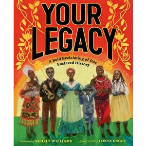 Your Legacy: A Bold Reclaiming of Our Enslaved History, Hardcover - Schele Williams imagine