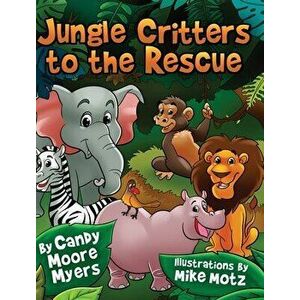 Jungle Critters to the Rescue, Hardcover - Candy Moore Myers imagine