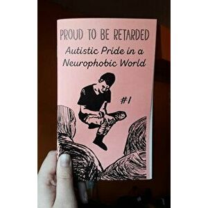Proud to Be Retarded #1: Autistic Pride in a Neurophobic World, Paperback - Joe Biel imagine