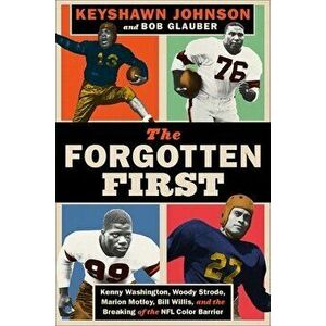 The Forgotten First: Kenny Washington, Woody Strode, Marion Motley, Bill Willis, and the Breaking of the NFL Color Barrier - Keyshawn Johnson imagine