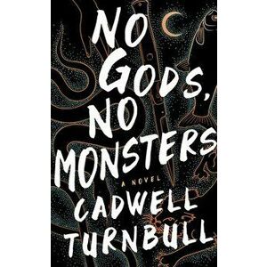 No Gods, No Monsters, Hardcover - Cadwell Turnbull imagine