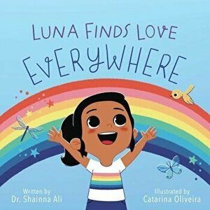 Luna Finds Love Everywhere: A Self-Love Book for Kids, Hardcover - Shainna Ali imagine