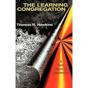 The Learning Congregation: A New Vision of Leadership, Paperback - Thomas Hawkins imagine
