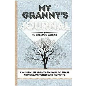 My Granny's Journal: A Guided Life Legacy Journal To Share Stories, Memories and Moments - 7 x 10, Hardcover - Romney Nelson imagine