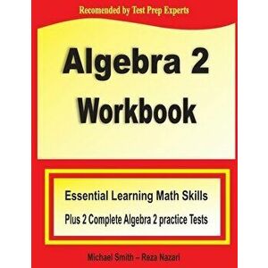 Algebra 2 Workbook: Essential Learning Math Skills Plus Two Algebra 2 Practice Tests, Paperback - Michael Smith imagine
