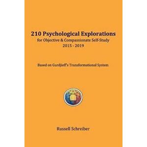210 Psychological Explorations for Objective & Compassionate Self-Study: 2015-2019, Paperback - Russell Schreiber imagine