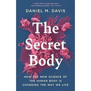 The Secret Body: How the New Science of the Human Body Is Changing the Way We Live, Hardcover - Daniel M. Davis imagine