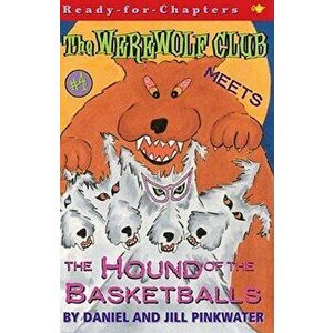 The Werewolf Club Meets the Hound of the Basketballs, 4, Paperback - Daniel Manus Pinkwater imagine