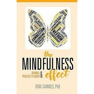 The Mindfulness Effect Journal and Practice Planner, Paperback - Dena Samuels imagine