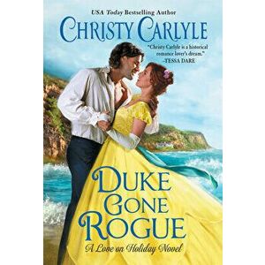 Duke Gone Rogue: A Love on Holiday Novel, Paperback - Christy Carlyle imagine