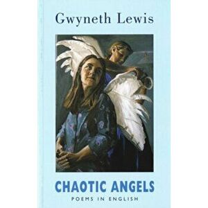 Chaotic Angels: Poems in English, Paperback - Gwyneth Lewis imagine