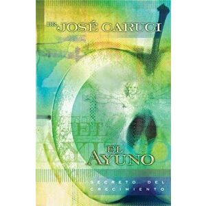 El Ayuno: Secreto del Crecimiento, Paperback - José Caruci imagine