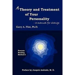 A Theory and Treatment of Your Personality: a manual for change, Paperback - Garry A. Flint imagine